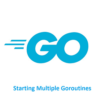 Golang Starting Multiple Goroutines